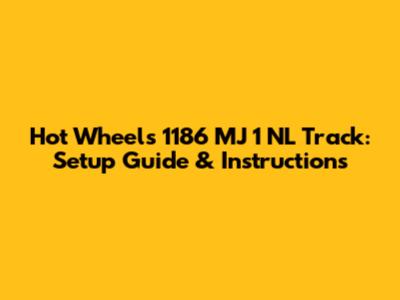Hot Wheels 1186 MJ 1 NL Track: Setup Guide & Instructions
