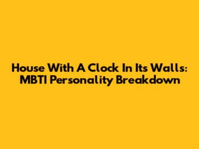 House With A Clock In Its Walls: MBTI Personality Breakdown