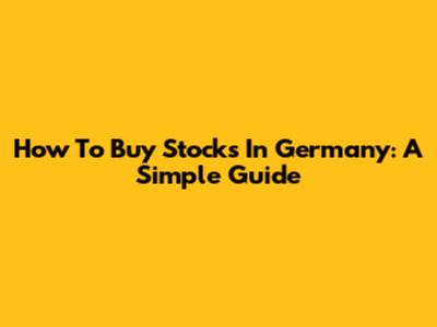 How To Buy Stocks In Germany: A Simple Guide