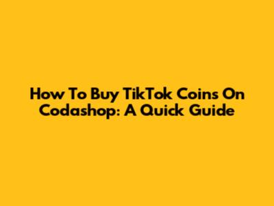 How To Buy TikTok Coins On Codashop: A Quick Guide
