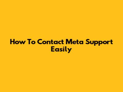 How To Contact Meta Support Easily