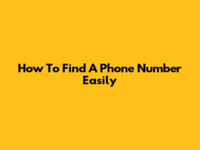 How To Find A Phone Number Easily