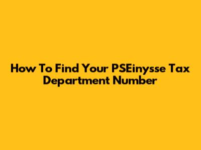 How To Find Your PSEinysse Tax Department Number
