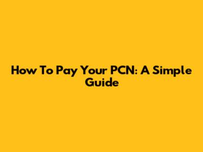 How To Pay Your PCN: A Simple Guide