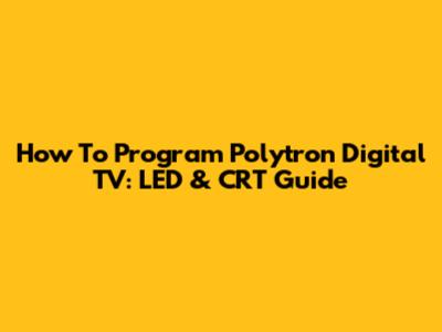 How To Program Polytron Digital TV: LED & CRT Guide