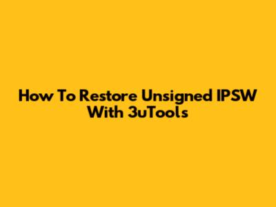 How To Restore Unsigned IPSW With 3uTools