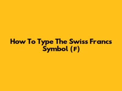 How To Type The Swiss Francs Symbol (₣)