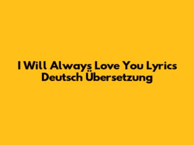 I Will Always Love You Lyrics Deutsch Übersetzung