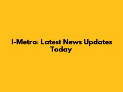 I-Metro: Latest News Updates Today