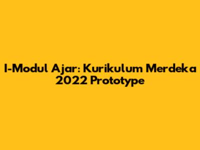 I-Modul Ajar: Kurikulum Merdeka 2022 Prototype