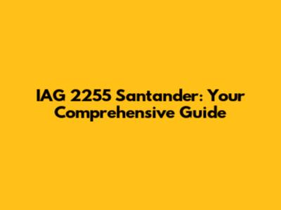 IAG 2255 Santander: Your Comprehensive Guide