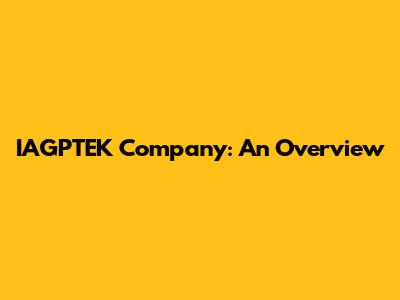 IAGPTEK Company: An Overview