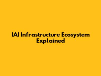 IAI Infrastructure Ecosystem Explained