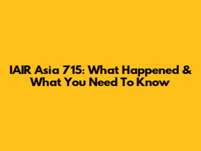 IAIR Asia 715: What Happened & What You Need To Know