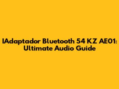 IAdaptador Bluetooth 54 KZ AE01: Ultimate Audio Guide