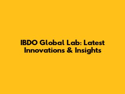 IBDO Global Lab: Latest Innovations & Insights