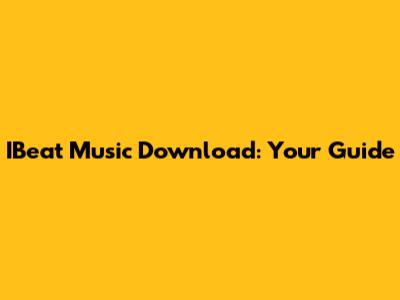 IBeat Music Download: Your Guide