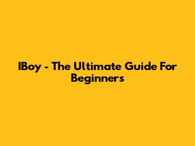 IBoy - The Ultimate Guide For Beginners
