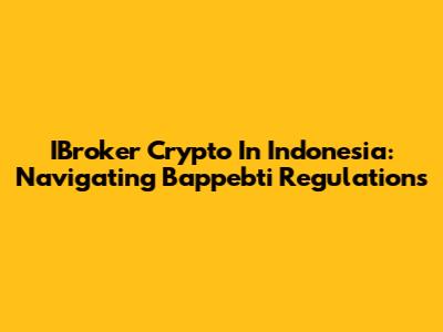 IBroker Crypto In Indonesia: Navigating Bappebti Regulations