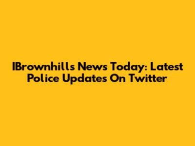IBrownhills News Today: Latest Police Updates On Twitter