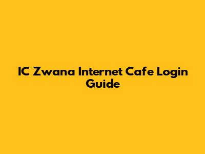 IC Zwana Internet Cafe Login Guide