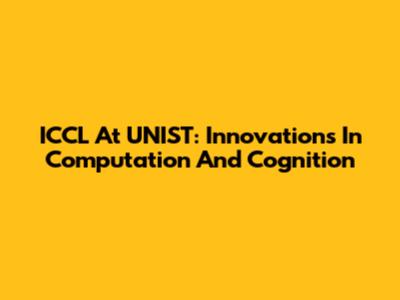 ICCL At UNIST: Innovations In Computation And Cognition