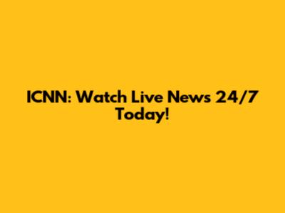 ICNN: Watch Live News 24/7 Today!