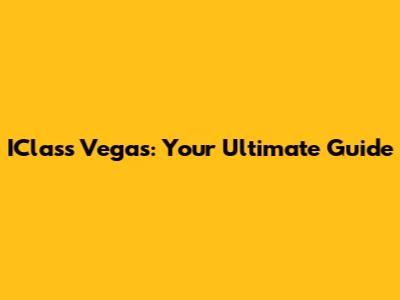 IClass Vegas: Your Ultimate Guide