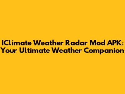 IClimate Weather Radar Mod APK: Your Ultimate Weather Companion