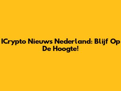 ICrypto Nieuws Nederland: Blijf Op De Hoogte!
