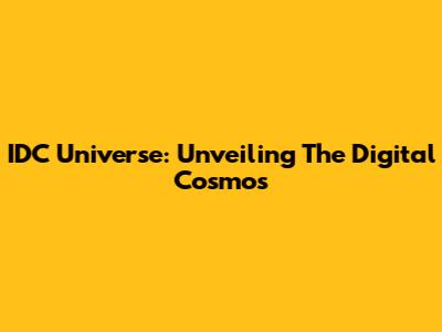 IDC Universe: Unveiling The Digital Cosmos