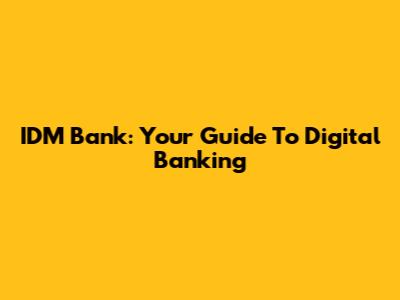 IDM Bank: Your Guide To Digital Banking