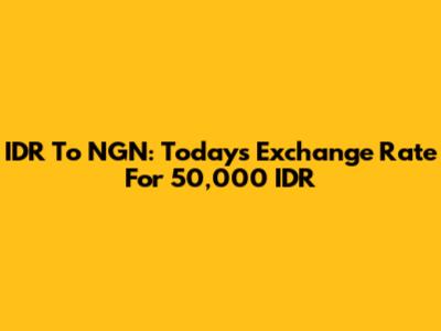 IDR To NGN: Today's Exchange Rate For 50,000 IDR