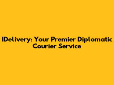 IDelivery: Your Premier Diplomatic Courier Service