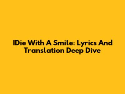 IDie With A Smile: Lyrics And Translation Deep Dive