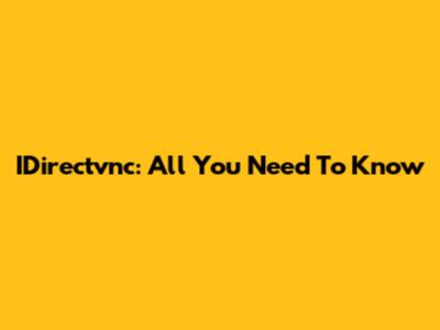 IDirectvnc: All You Need To Know