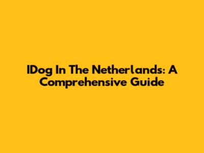 IDog In The Netherlands: A Comprehensive Guide