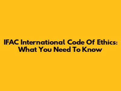 IFAC International Code Of Ethics: What You Need To Know