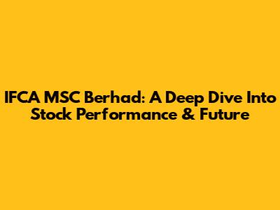 IFCA MSC Berhad: A Deep Dive Into Stock Performance & Future