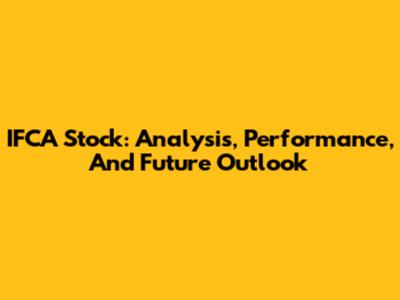 IFCA Stock: Analysis, Performance, And Future Outlook