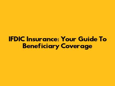 IFDIC Insurance: Your Guide To Beneficiary Coverage