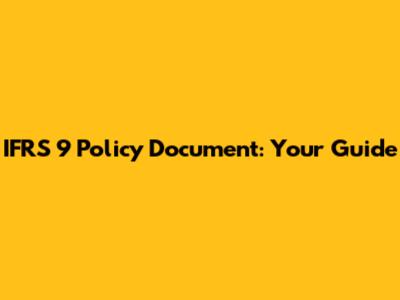 IFRS 9 Policy Document: Your Guide