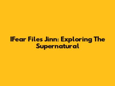 IFear Files Jinn: Exploring The Supernatural