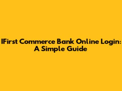 IFirst Commerce Bank Online Login: A Simple Guide