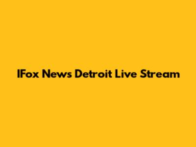 IFox News Detroit Live Stream