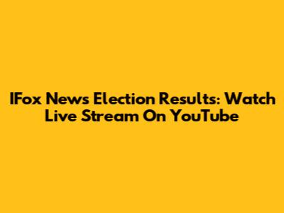 IFox News Election Results: Watch Live Stream On YouTube