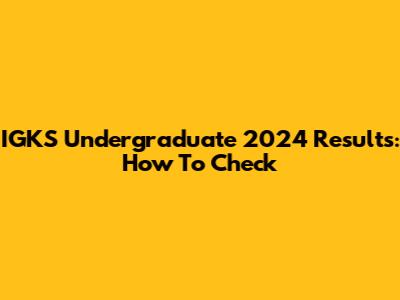 IGKS Undergraduate 2024 Results: How To Check