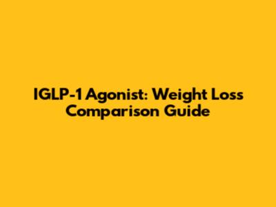IGLP-1 Agonist: Weight Loss Comparison Guide