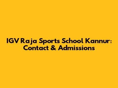 IGV Raja Sports School Kannur: Contact & Admissions