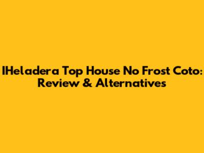 IHeladera Top House No Frost Coto: Review & Alternatives